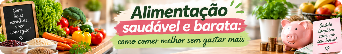 Alimentação saudável e barata: como comer melhor sem gastar mais