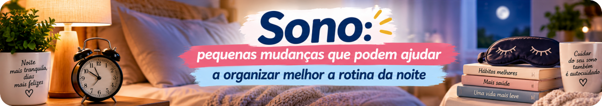 Sono: pequenas mudanças que podem ajudar a organizar melhor a rotina da noite