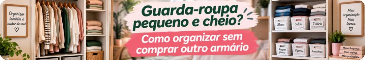 Guarda-roupa pequeno e cheio? Como organizar sem comprar outro armário