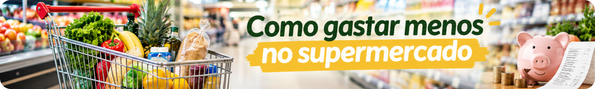 Como gastar menos no supermercado sem abrir mão do que você realmente usa