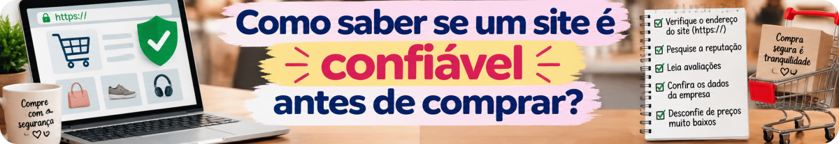 Como saber se um site é confiável antes de comprar?